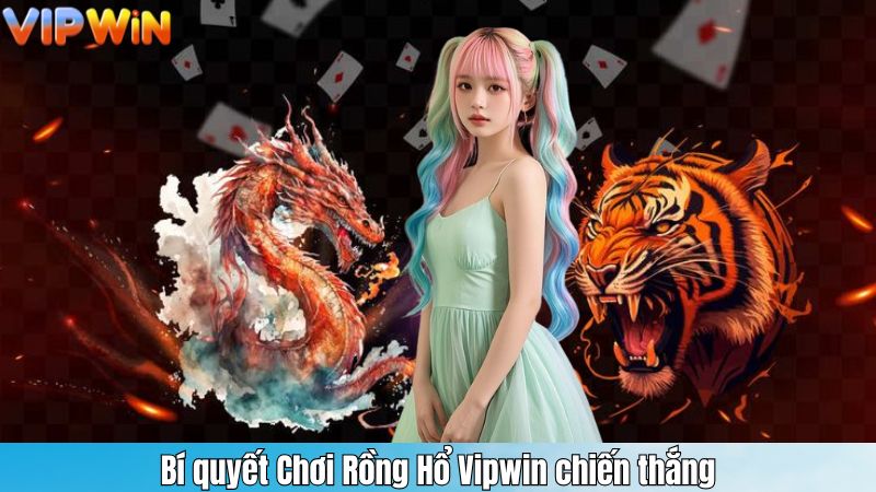 Bí quyết Chơi Rồng Hổ Vipwin chiến thắng