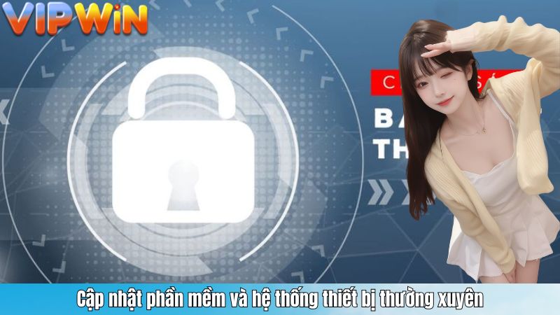 Cập nhật phần mềm và hệ thống thiết bị thường xuyên