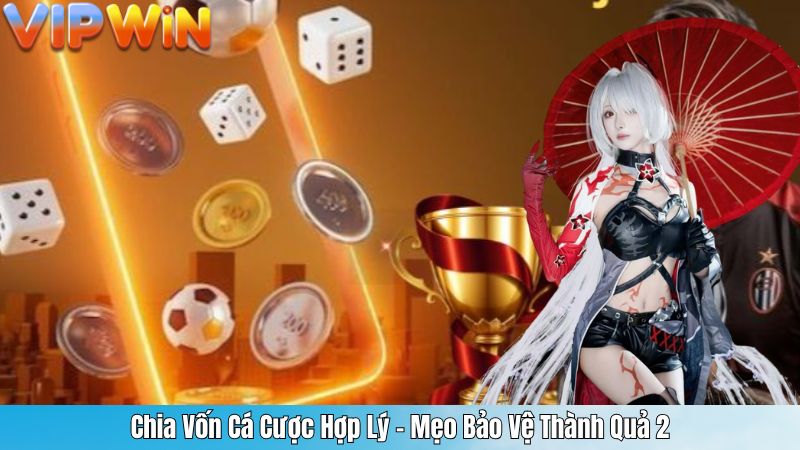 Chia Vốn Cá Cược Hợp Lý – Mẹo Bảo Vệ Thành Quả 2