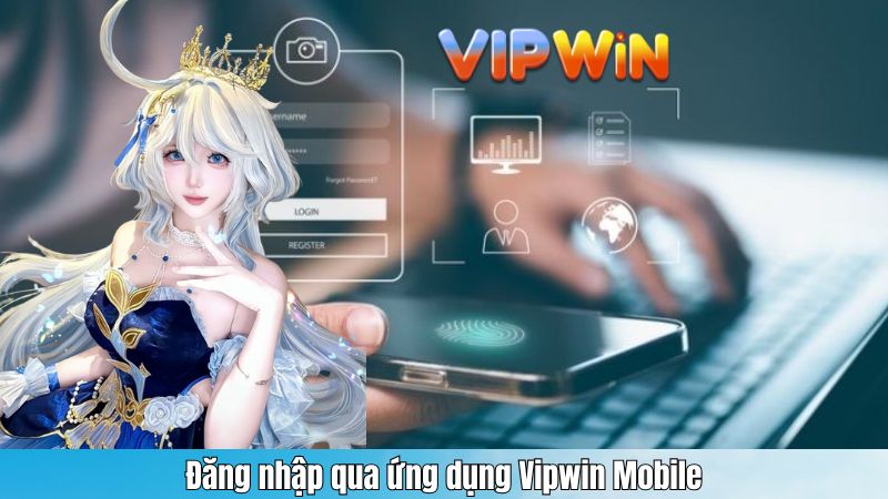 Đăng nhập qua ứng dụng Vipwin Mobile