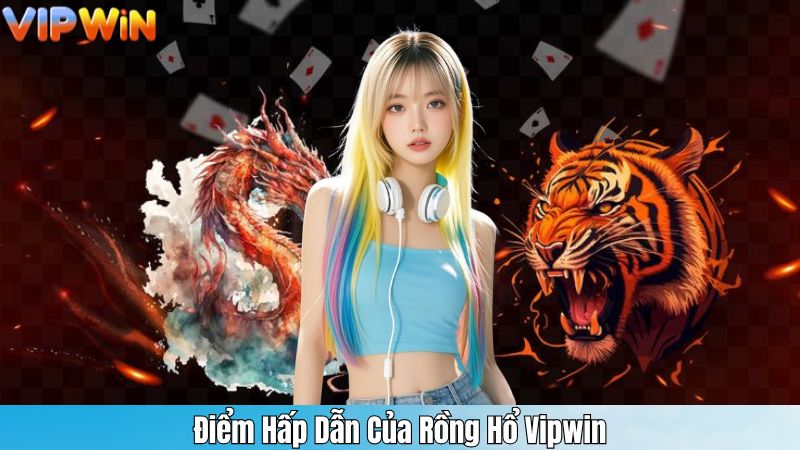 Điểm Hấp Dẫn Của Rồng Hổ Vipwin