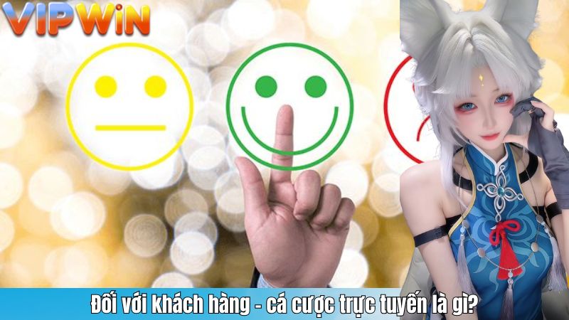 Đối với khách hàng - cá cược trực tuyến là gì?