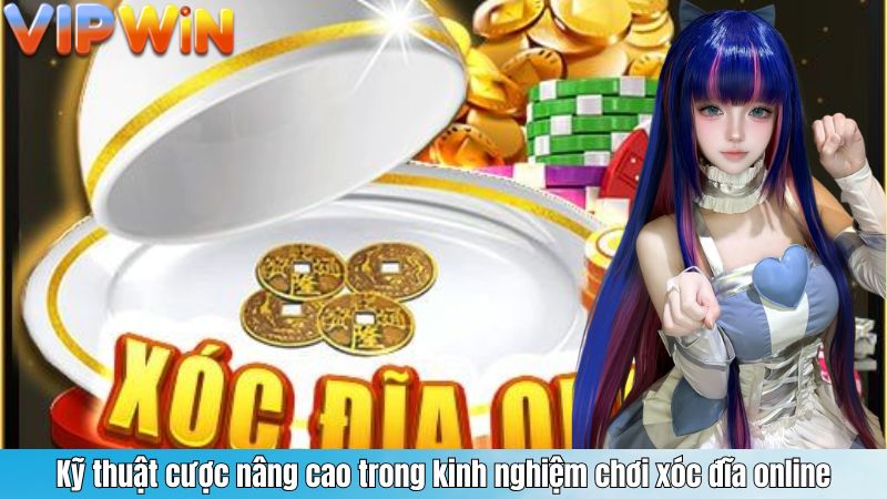 Kỹ thuật cược nâng cao trong kinh nghiệm chơi xóc đĩa online