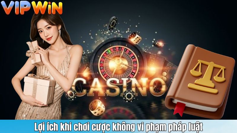 Lợi ích khi chơi cược không vi phạm pháp luật