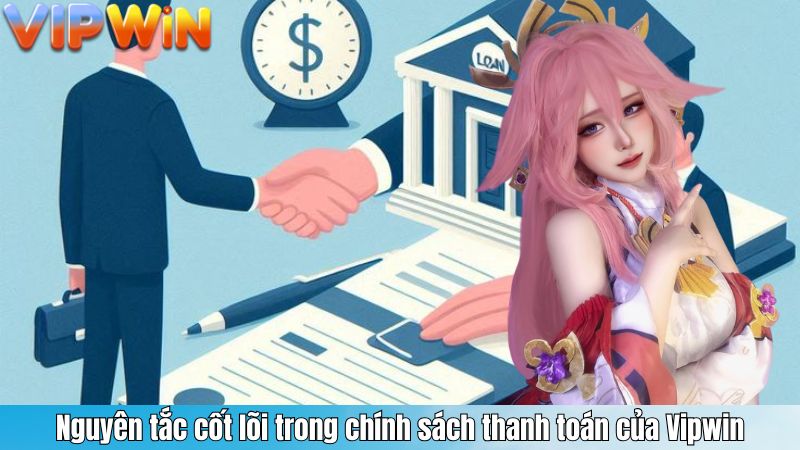 Nguyên tắc cốt lõi trong chính sách thanh toán của Vipwin