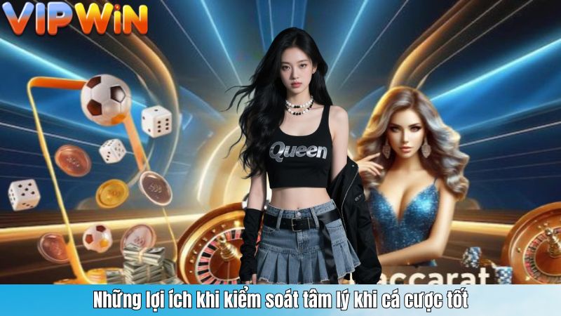 Những lợi ích khi kiểm soát tâm lý khi cá cược tốt