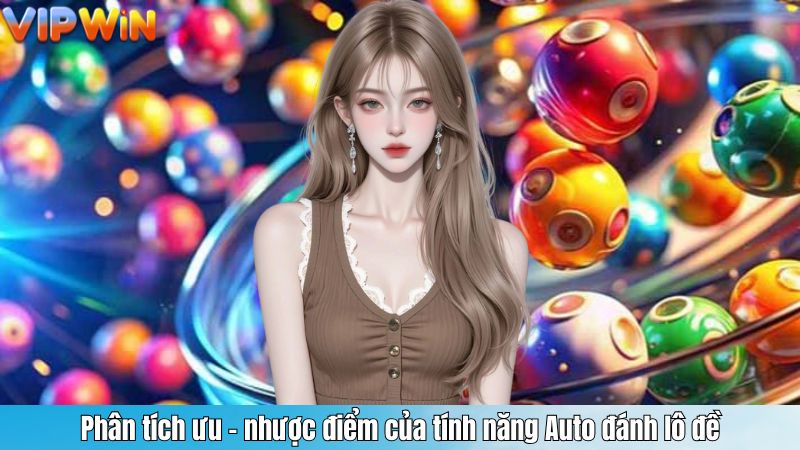 Phân tích ưu – nhược điểm của tính năng Auto đánh lô đề