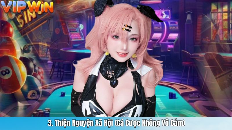 3. Thiện Nguyện Xã Hội (Cá Cược Không Vô Cảm)