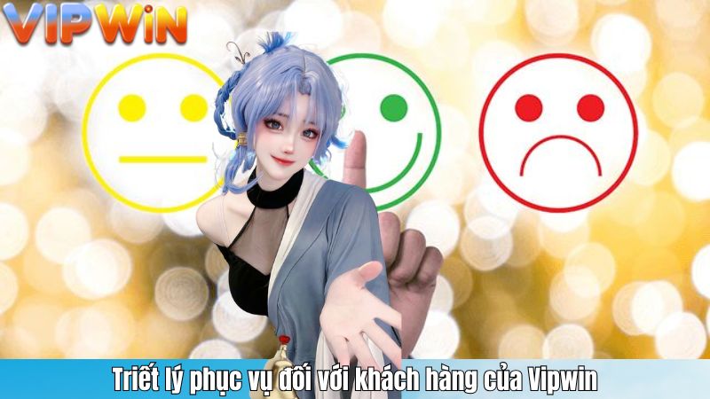 Triết lý phục vụ đối với khách hàng của Vipwin