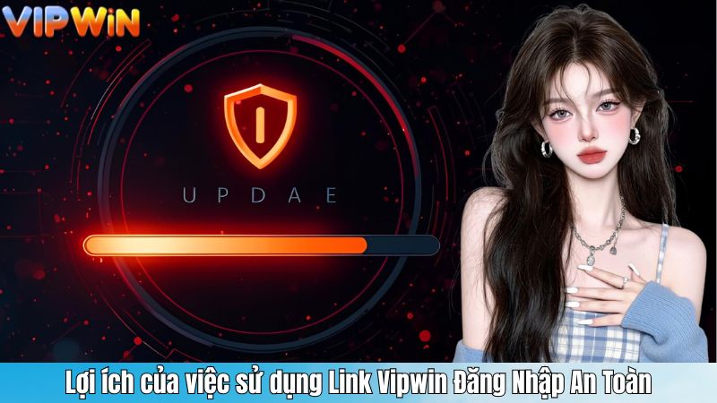 Lợi ích của việc sử dụng Link Vipwin Đăng Nhập An Toàn