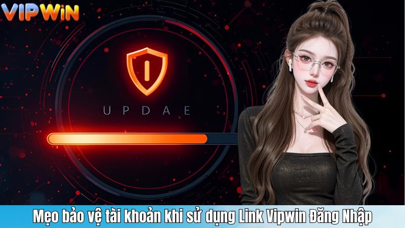 Mẹo bảo vệ tài khoản khi sử dụng Link Vipwin Đăng Nhập