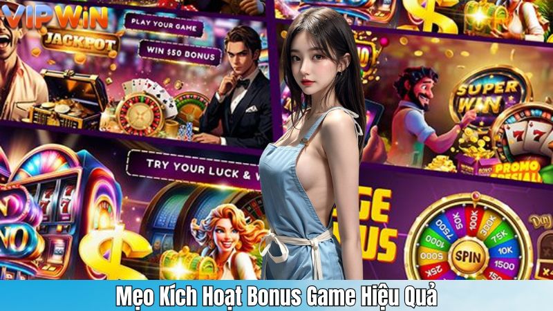 Mẹo Kích Hoạt Bonus Game Hiệu Quả