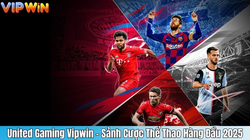 United Gaming Vipwin – Sảnh Cược Thể Thao Hàng Đầu 2025